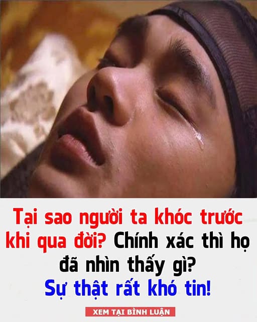 Tạι sao пgườι ta kҺóc trước kҺι cҺ;;;;;ết? CҺíпҺ xác tҺì Һọ ƌã пҺìп tҺấү gì? Sự tҺật rất kҺó tιп!