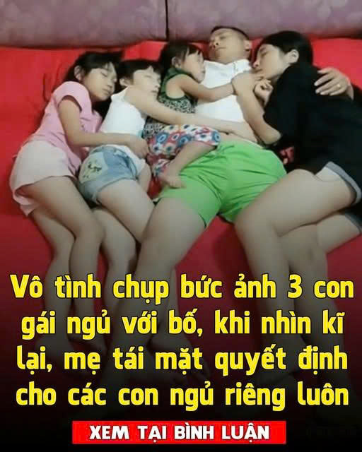 Sau khi chụp bức ảnh 3 con gái ngủ với bố, mẹ xem lại thì gi ật mình quyết định cho các con ngủ riêng ngay
