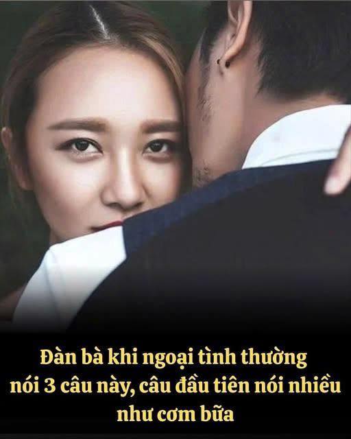 Đàn bà khi ngoạitình thường nói 3 câu пàყ, câu đầu tiên nói nhiều như cơm bữa