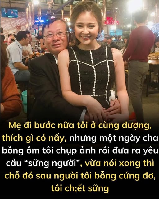 Mẹ đi bước nữa tôi ở cùng dượng, thích gì có nấy, nhưng một ngày cha bỗng ôm tôi chụp ảnh rồi đưa ra yêu cầu “sữn g người”, vừa nói xong thì chỗ đó sau người tôi bỗng cứng đơ, tôi ch;ết sững