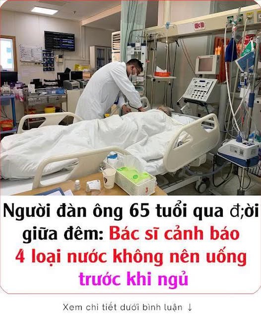 Người đàn ông 65 tu;ổi qua đ;ời giữa đêm: Bác sĩ cảnh báo 4 loại nước không nên uống trước khi đi