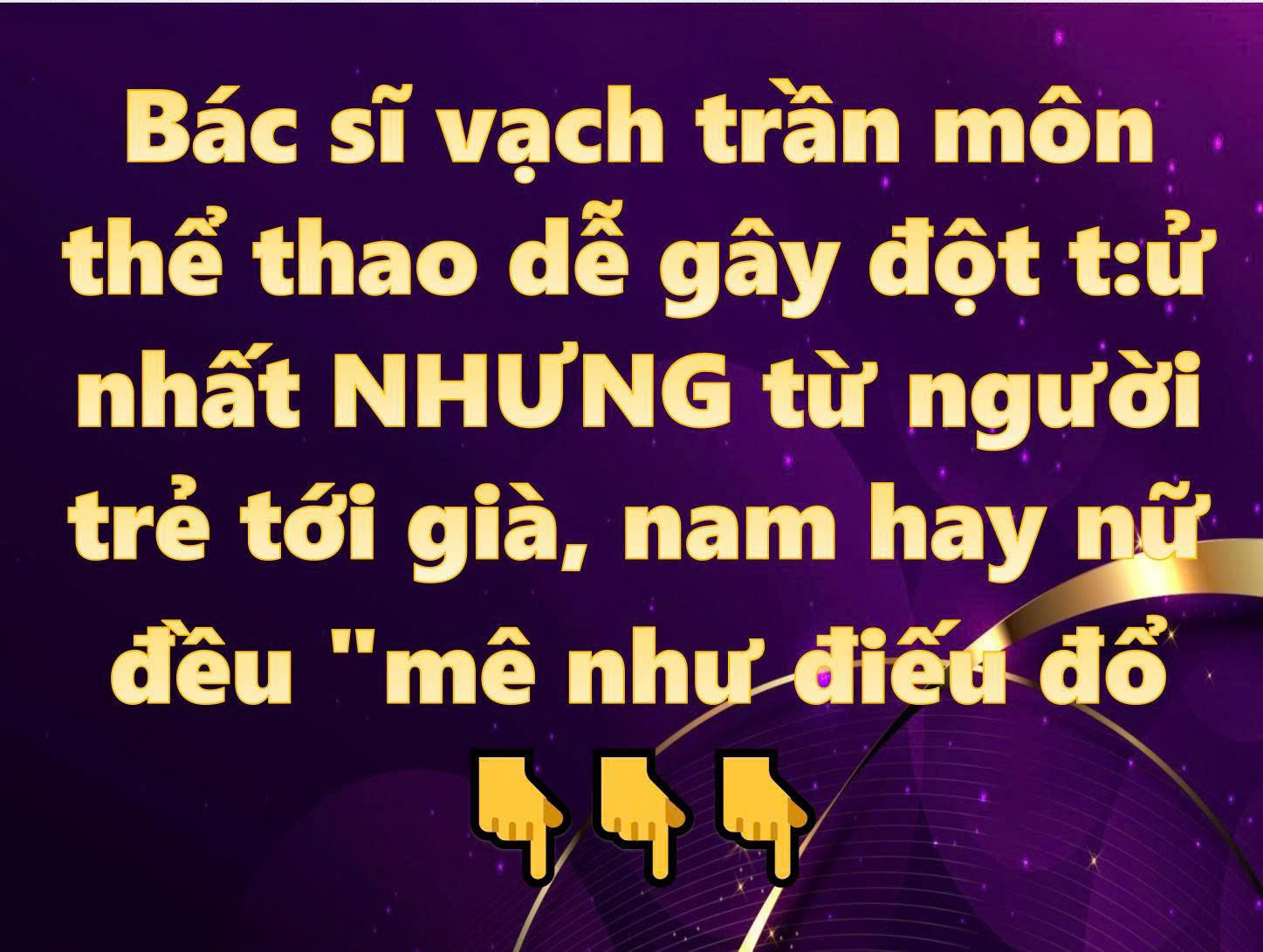 Bác sĩ vạchtrần môn thể thao dễ gây đ”’;ột t:;;;ử nhất NHƯNG từ người trẻ tới già, nam hay nữ đều “mlê như đilếu đổ”